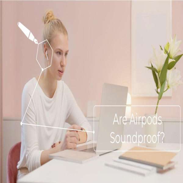 Are Airpods Soundproof?